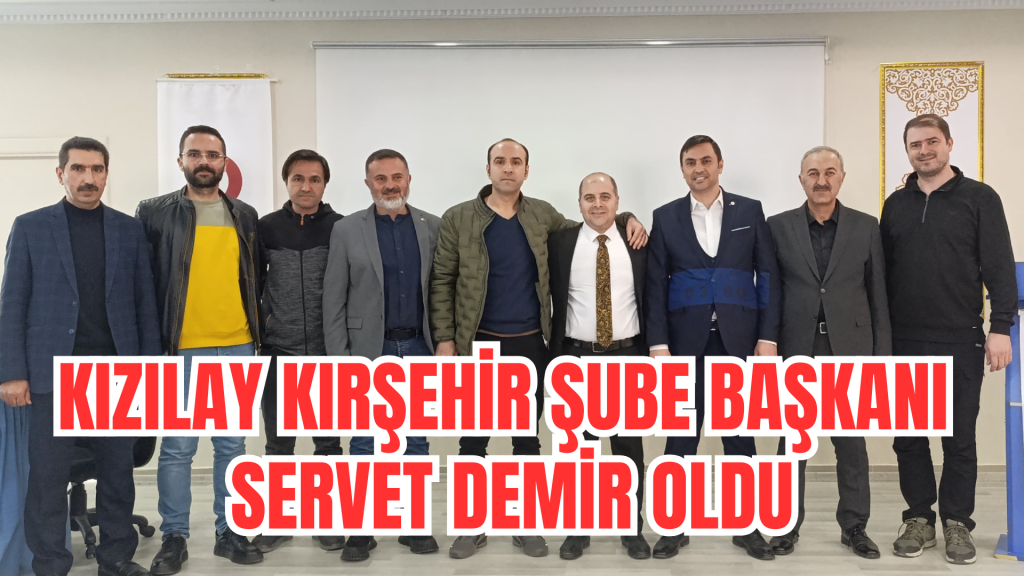 Kızılay Kırşehir Şube Başkanı Servet Demir oldu