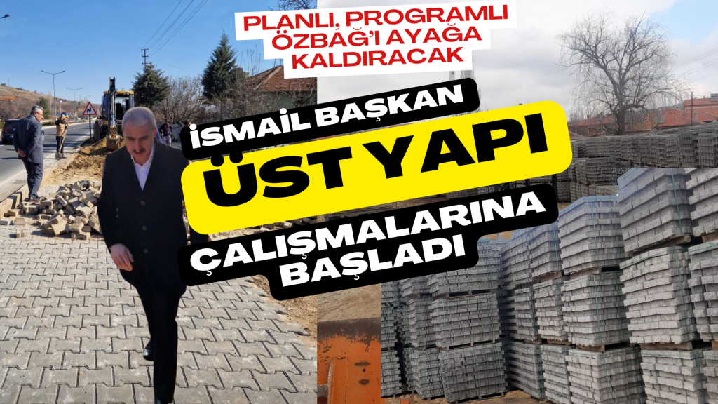 Özbağ Belediye Başkanı İsmail Çanakçı: Özbağ’da üst yapı çalışmalarımız devam ediyor.
