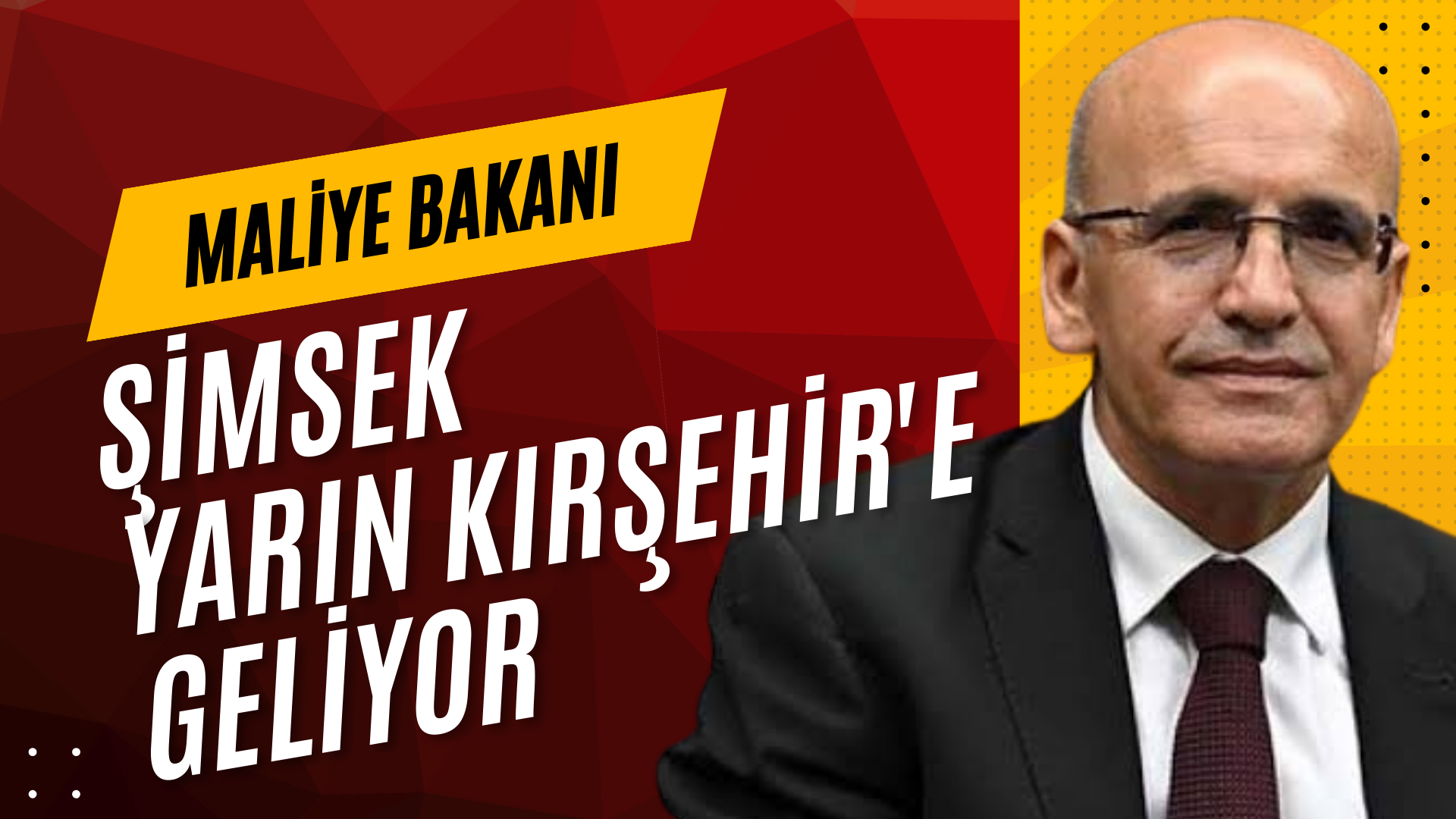 Hazine ve Maliye Bakanı Şimşek, yarın Kırşehir’e geliyor
