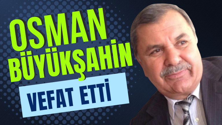 Osman Büyükşahin vefat etti