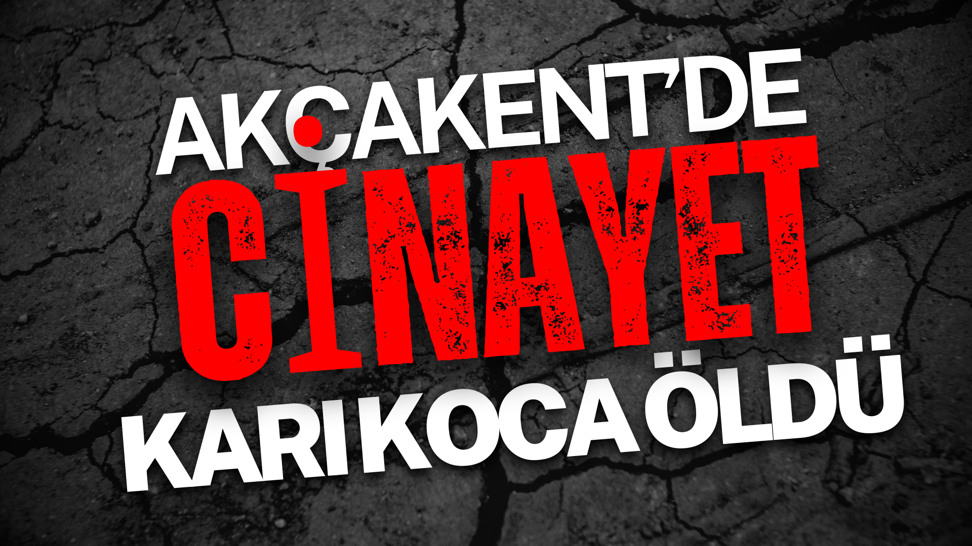 AKÇAKENT’DE CİNAYET: KARI VE KOCA ÖLDÜRÜLDÜ
