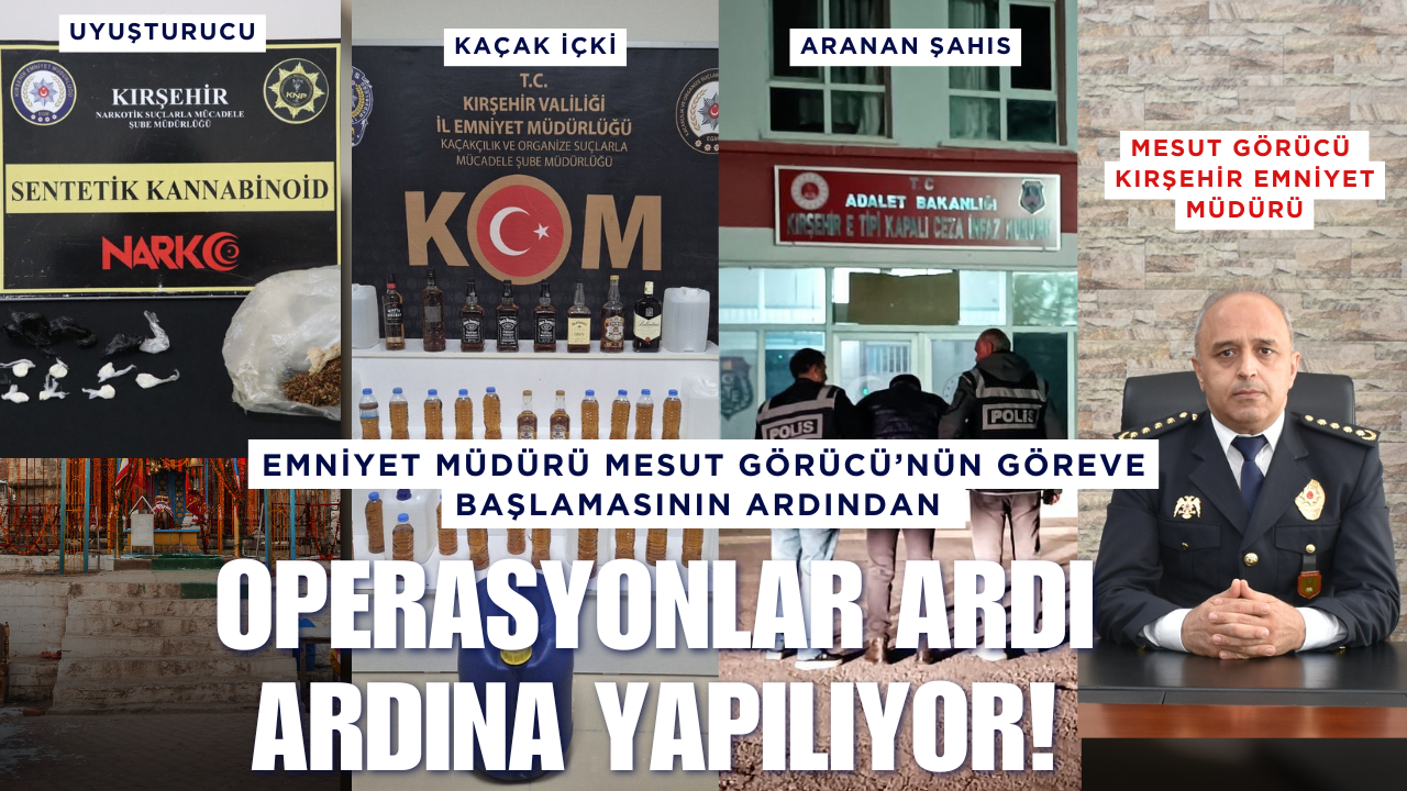 MESUT MÜDÜR’ÜN GÖREVE BAŞLAMASININ ARDINDAN KIRŞEHİR’DE NEFES KESEN OPERASYONLAR ARDI ARDINA YAPILIYOR!