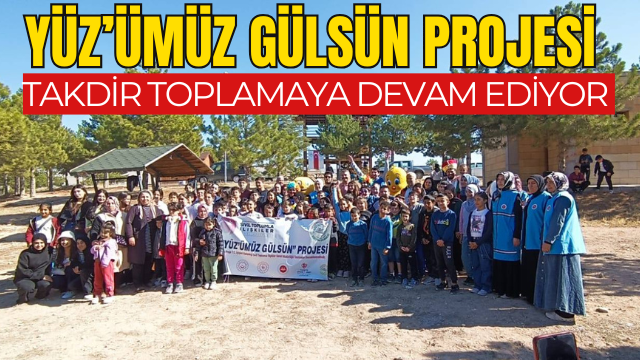 YÜZ’ÜMÜZ GÜLSÜN PROJESİ TAKDİR TOPLAMAYA DEVAM EDİYOR!