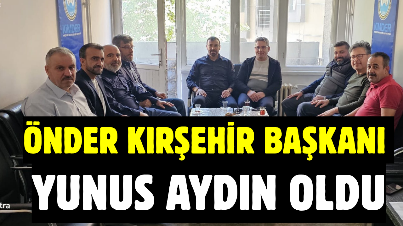 ÖNDER KIRŞEHİR BAŞKANI YUNUS AYDIN OLDU