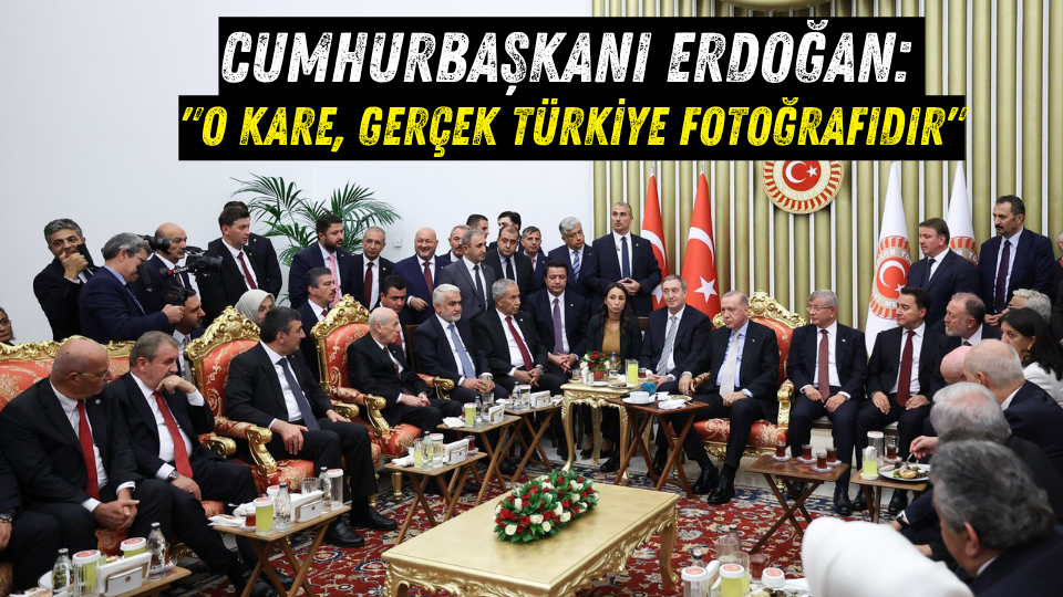Cumhurbaşkanı Erdoğan:(TBMM resepsiyonunda çekilen fotoğraf)  “O kare, gerçek Türkiye fotoğrafıdır”
