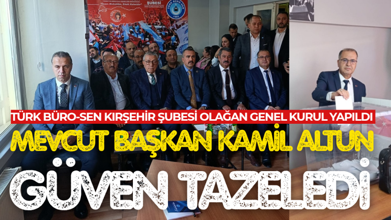 TÜRK BÜRO-SEN KIRŞEHİR ŞUBESİ OLAĞAN GENEL KURUL YAPILDI
