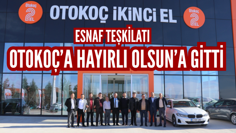 Esnaf Teşkilatı, Otokoç 2 El Bayisine hayırlı olsun ziyareti gerçekleştirdi